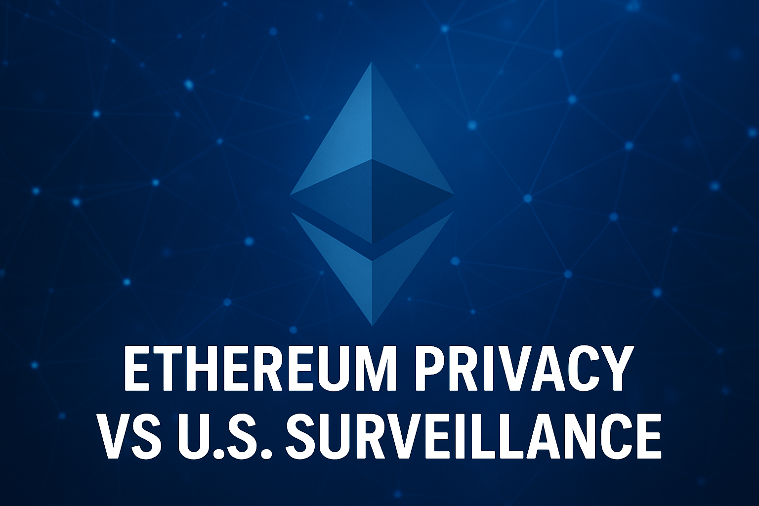 Ethereum’s Privacy Roadmap vs U.S. Surveillance: The Battle for Crypto Freedom