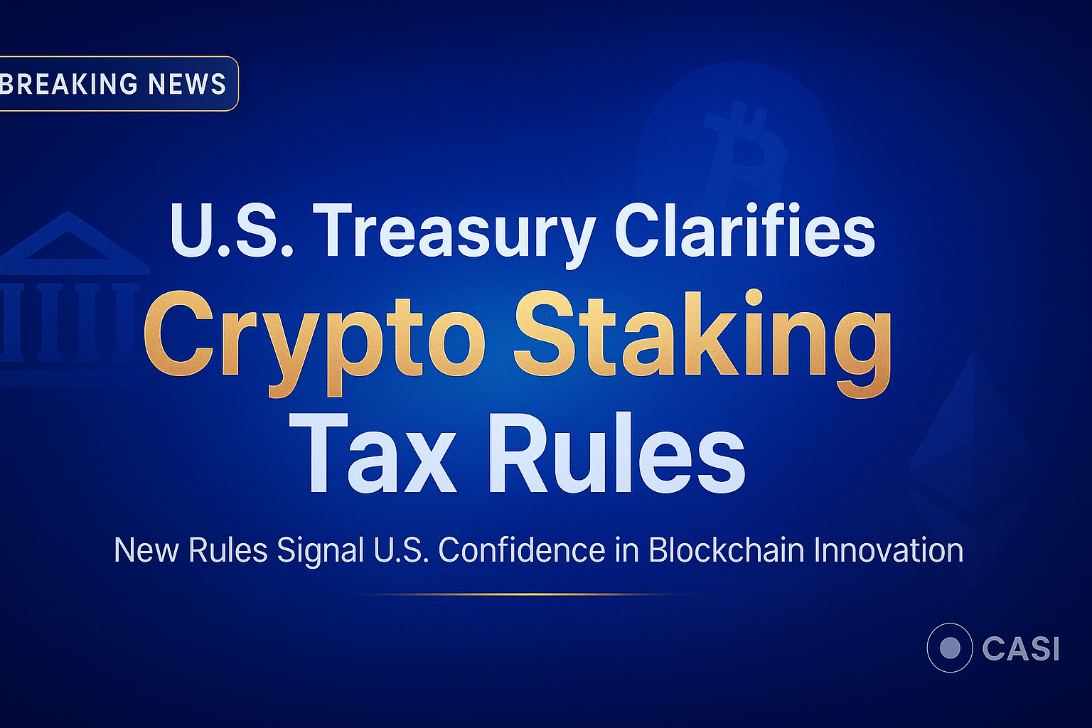 U.S. Treasury’s New Staking Tax Rules Signal a Major Win for Crypto Innovation