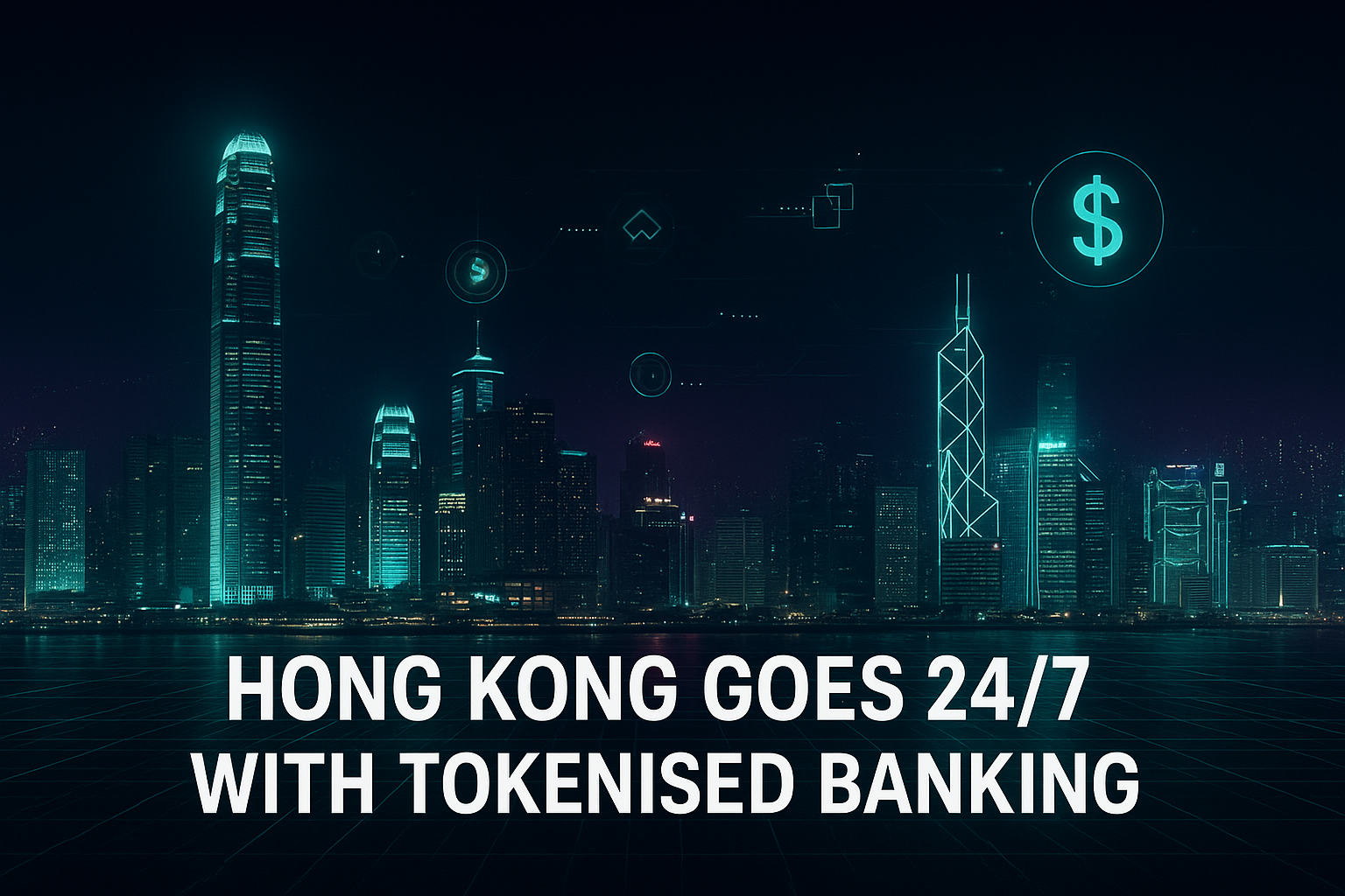 Hong Kong Steps Into 24/7 Tokenised Banking